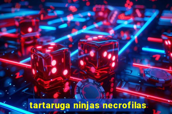 tartaruga ninjas necrofilas